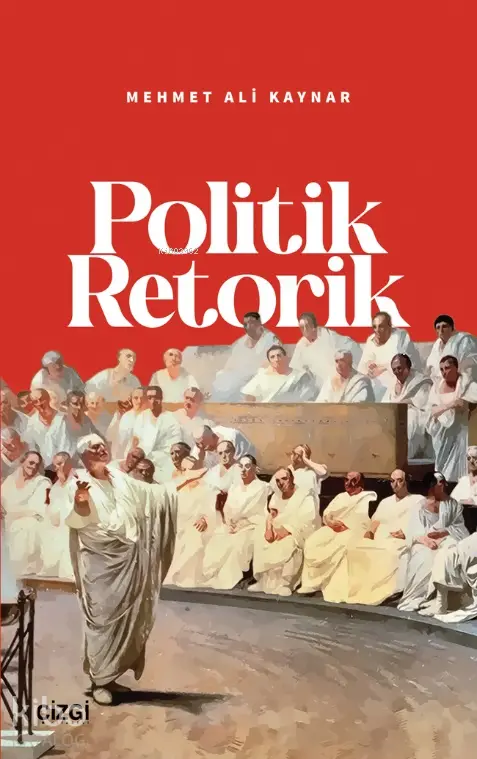  Politik Retorik | Mehmet Ali Kaynar | Çizgi Kitabevi | 9786253964092 | 
