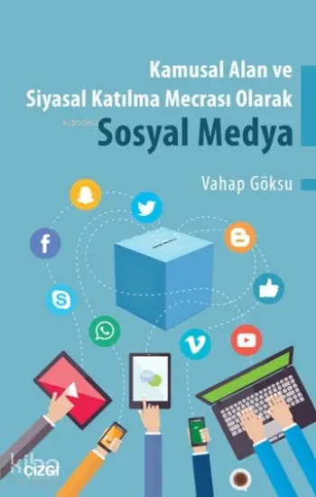  Kamusal Alan Ve Siyasal Katılma Mecrası Olarak Sosyal Medya | Vahap Göksu | Çizgi Kitabevi | 9786059706735 | 