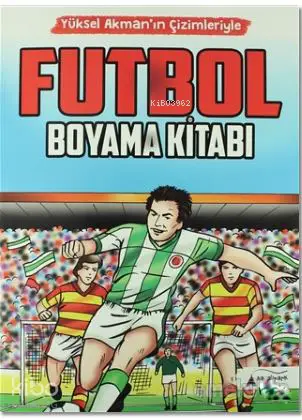  Futbol Boyama Kitabı Yüksel Akmanın Çizimleriyle | Yüksel Akman | Ayşegül Sözen Dağ | Vural Kaya | Kayalıpark Yayınları | 9786051960333 | 
