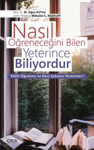  Nasıl Öğreneceğini Bilen Yeterince Biliyordur Etkili Öğrenme ve Ders Çalışma Yöntemleri | Oğuz Kutlu | Çizgi Kitabevi | 9786051962078 | 