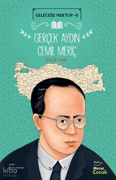  Geleceğe Mektup 5 / Gerçek Aydın Cemil Meriç | Esra Nar | Fuzuli Erdem | Bilal Karaca | Mecaz Çocuk | 9786258148367 | 
