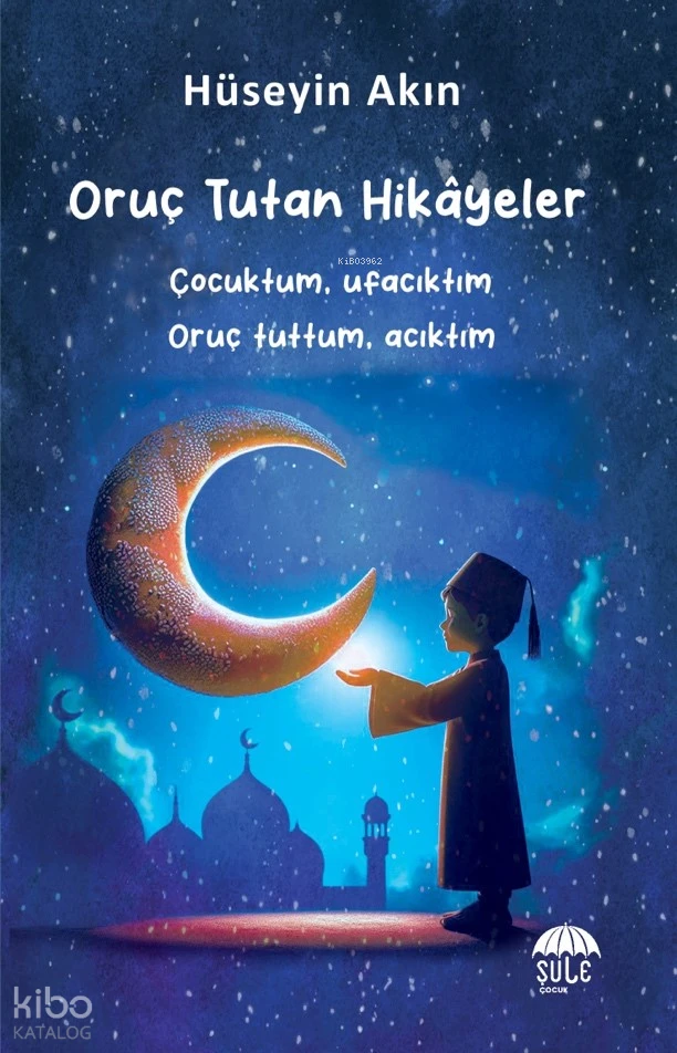  Oruç Tutan Hikâyeler (10 15 Yaş) | Hüseyin Akın | Şule Çocuk | 9786256590168 | 