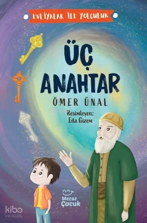 Üç Anahtar Evliyalar İle Yolculuk | Ömer Ünal | Eda Gizem | Dilara Uysal Yurtsever | Mecaz Çocuk | 9786256317208 | 