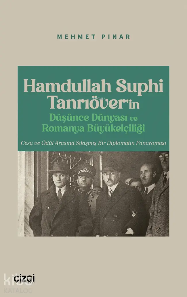  Hamdullah Suphi Tanrıöverin Düşünce Dünyası ve Romanya Büyükelçiliği Ceza ve Ödül Arasına Sıkışmış Bir Diplomatın Panaroması | Mehmet Pınar | Çizgi Kitabevi | 9786253963958 | 