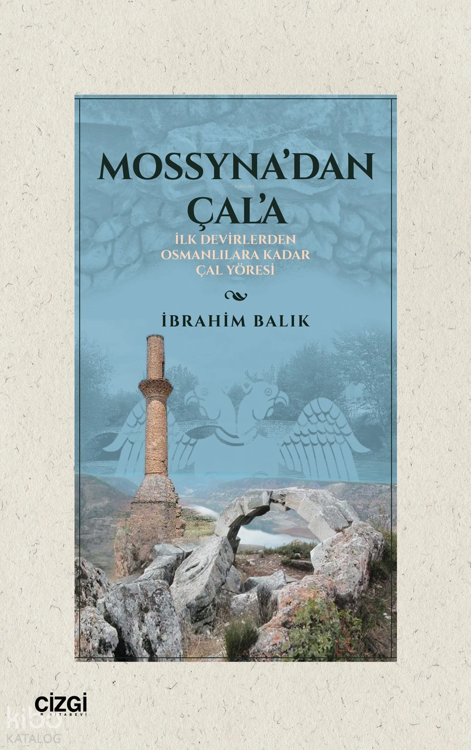  Mossynadan Çala İlk Devirlerden Osmanlılara Kadar Çal Yöresi | İbrahim Balık | Çizgi Kitabevi | 9786253964443 | 