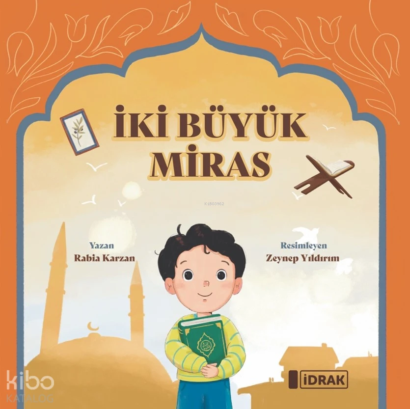  İki Büyük Miras | Rabia Karzan | Zeynep Yıldırım | İdrak Yayınları | 9786259716213 | 