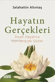  Hayatın Gerçekleri İnsan Hayatına Yön Verecek Sözler | Hayatın Gerçekleri İnsan Hayatına Yön Verecek Sözler | Selahattin Altıntaş | Tebeşir Yayınları | 9786059108805 