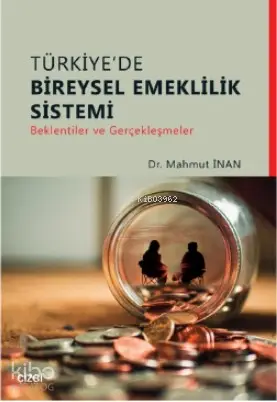  Türkiyede Bireysel Emeklilik Sistemi (Beklentiler ve Gerçekleşmeler) | Mahmut İnan | Çizgi Kitabevi | 9786051963495 | 