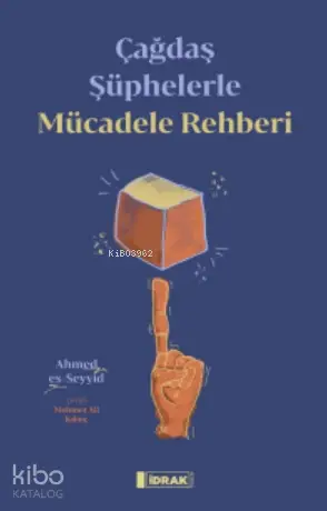  Çağdaş Şüphelerle Mücadele Rehberi | Çağdaş Şüphelerle Mücadele Rehberi | Ahmed Es Seyyid | Mehmet Ali Kılınç | Sadullah Yıldız | İdrak Yayınları | 9786050650037 