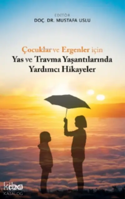  Çocuklar ve Ergenler için Yas ve Travma Yaşantılarında Yardımcı Hikayeler | Mustafa Uslu | Çizgi Kitabevi | 9786051966090 | 