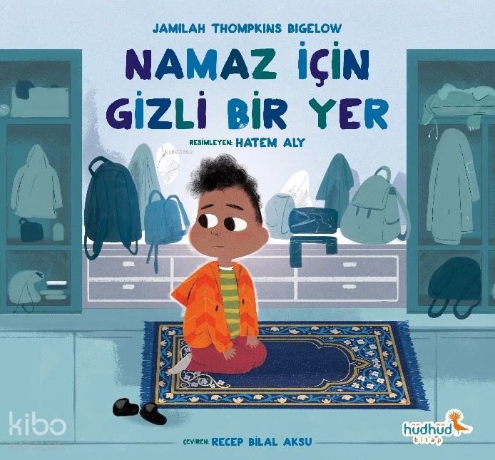  Namaz İçin Gizli Bir Yer | Jamilah Thompkins Bigelow | Hatem Aly | Recep Bilal Aksu | Hüdhüd Kitap | 9786259360942 | 