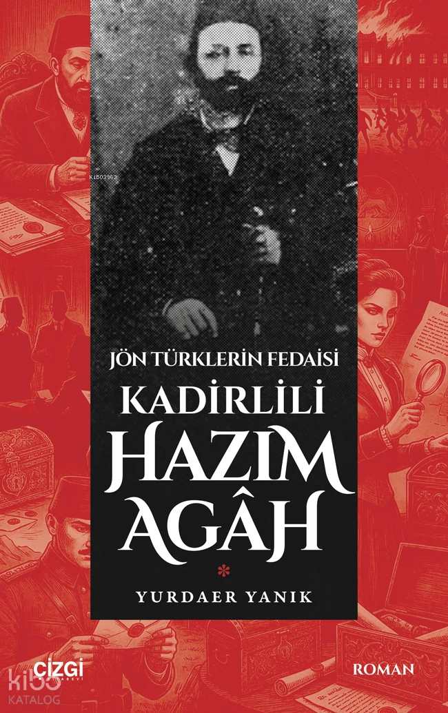  Jön Türklerin Fedaisi Kadirlili Hazım Agâh | Jön Türklerin Fedaisi Kadirlili Hazım Agâh | Yurdaer Yanık | Çizgi Kitabevi | 9786253968557 