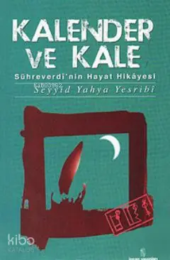  Kalender ve Kale Sühreverdinin Hayat Hikayesi | Kalender ve Kale Sühreverdinin Hayat Hikayesi | Seyyid Yahya Yesribi | İnsan Yayınları | 9789755745626 