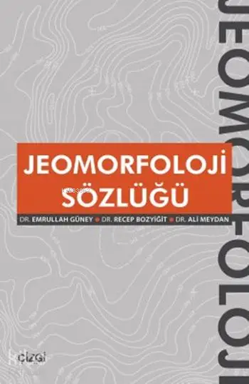  Jeomorfoloji Sözlüğü | Emrullah Güney Recep Bozyiğit Ali Meydan | Emrullah Güney | Recep Bozyiğit | Ali Meydan | Çizgi Kitabevi | 9786055022426 | 