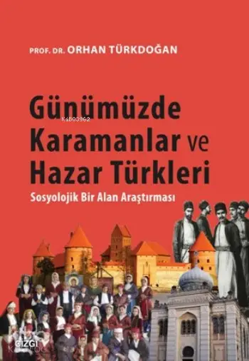  Günümüzde Karamanlar Ve Hazar Türkleri Sosyolojik Bir Alan Araştırması | Orhan Türkdoğan | Çizgi Kitabevi | 9786059706698 | 
