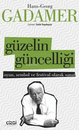  Güzelin Güncelliği | Güzelin Güncelliği | Hans Georg Gadamer | Fatih Tepebaşılı | Çizgi Kitabevi | 9786051960609 