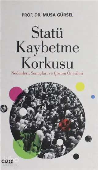 Statü Kaybetme Korkusu Nedenleri Sonuçları ve Çözüm Önerileri | Musa Gürsel | Çizgi Kitabevi | 9786051964287 | 