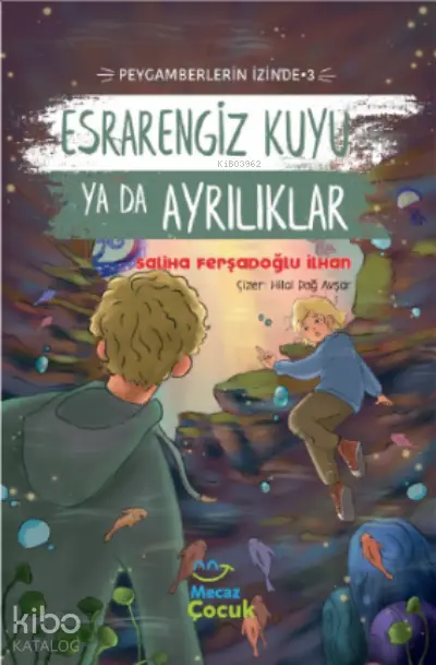  Esrarengiz Kuyu Ya Da Ayrılıkları Peygamberlerin İzinde 3 | Saliha Ferşadoğlu İlhan | Mecaz Çocuk | 9786057106834 | 