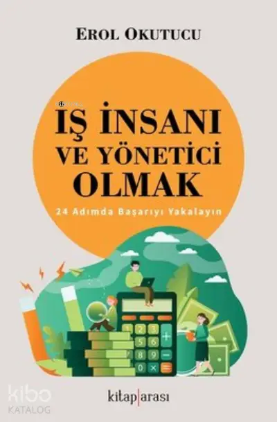  İş İnsanı ve Yönetici Olmak 24 Adımda Başarıyı Yakalayın | Erol Okutucu | Kitap Arası | 9786257788069 | 