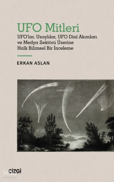  UFO Mitleri UFOlar Uzaylılar UFO Dinî Akımları ve Medya Sektörü Üzerine Halk Bilimsel Bir İnceleme | Erkan Aslan | Çizgi Kitabevi | 9786051968957 | 
