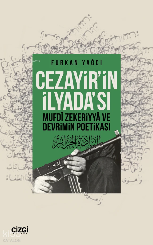  Cezayirin İlyadası Mufdi Zekeriyya ve Devrimin Poetikası | Furkan Yağcı | Çizgi Kitabevi | 9786253964702 | 