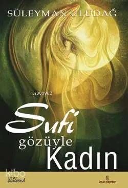  Sufi Gözüyle Kadın | Süleyman Uludağ | İnsan Yayınları | 9789755744742 | 