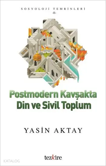  Postmodern Kavşakta Din ve Sivil Toplum Sosyoloji Temrinleri II | Postmodern Kavşakta Din ve Sivil Toplum Sosyoloji Temrinleri II | Yasin Aktay | Öner Buçukçu | Yunus Karaaslan | Adem Şenel | Mustafa Karagüllüoğlu | Tezkire Yayınları | 9786059835008 