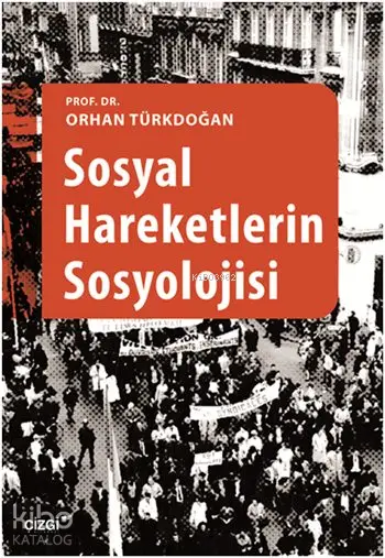  Sosyal Hareketlerin Sosyolojisi | Orhan Türkdoğan | Çizgi Kitabevi | 9786059706001 | 