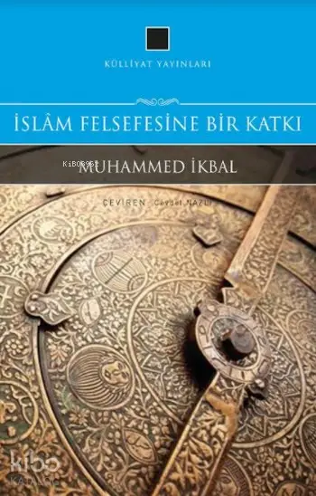  İslam Felsefesine Bir Katkı | Muhammed İkbal | Külliyat Yayınları | 9789755976280 | 