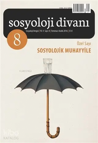  Sosyoloji Divanı Sayı 8 Temmuz Aralık 2016 Sosyolojik Muhayyile | Kolektif | Köksal Alver | Seyfettin Kurt | Çizgi Kitabevi | 9772147890097 | 
