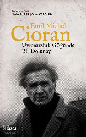  Uykusuzluk Göğünde Bir Dolunay | Emil Michel Cioran | Onur Varolun | Sadık Erol Er | Çizgi Kitabevi | 9786051962054 | 