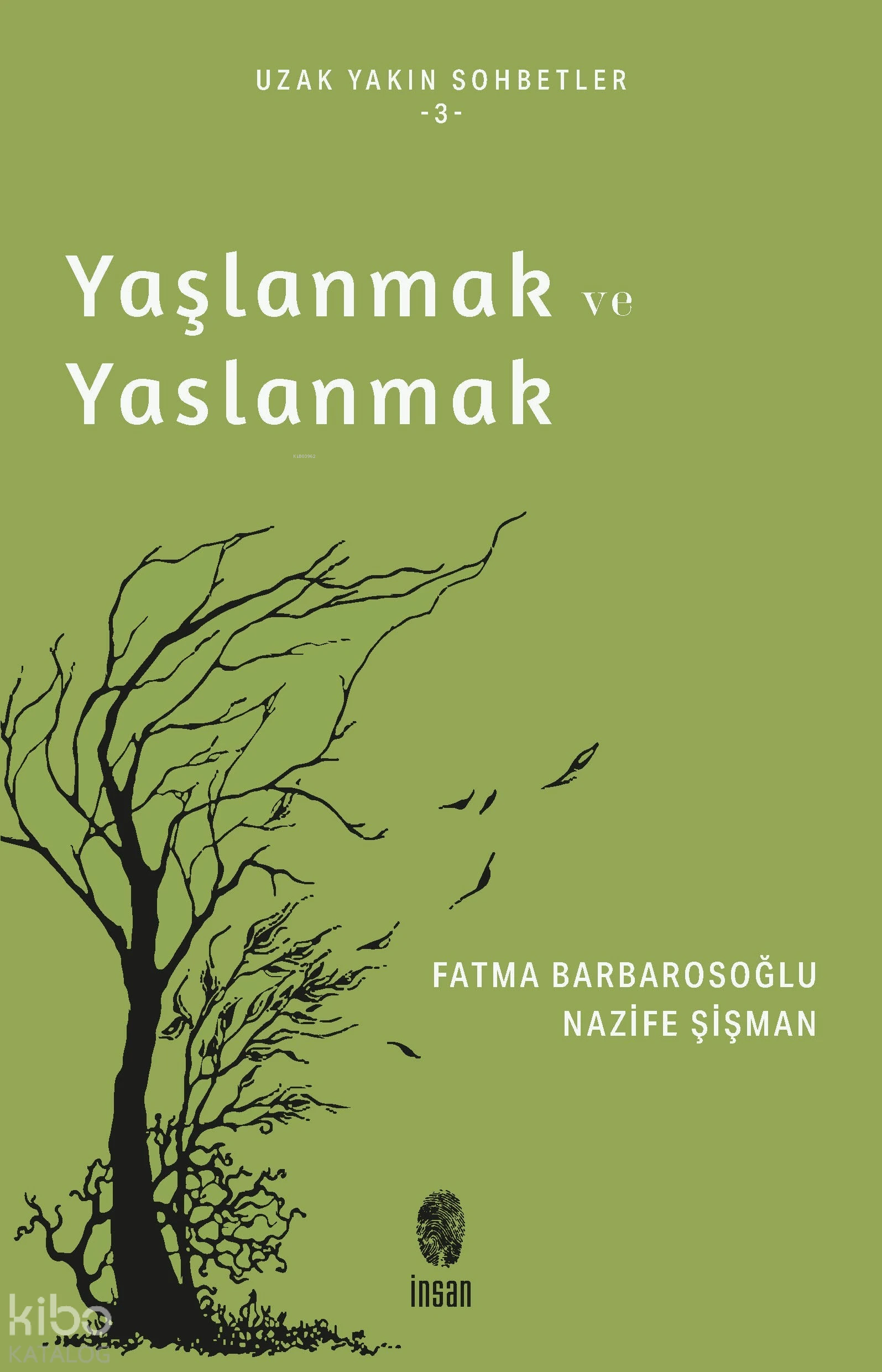  Yaşlanmak ve YaslanmakUzun Yakın Sohbetler 3 | Fatma Barbarosoğlu | Nazife Şişman | İnsan Yayınları | 9786258314847 | 
