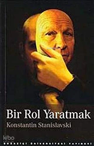  Bir Rol Yaratmak | Konstantin Stanislavski | Çiğdem Genç | Boğaziçi Üniversitesi Yayınevi | 9789756193914 | 
