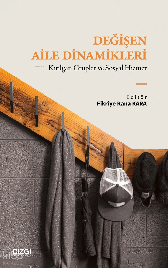  Değişen Aile DinamikleriKırılgan Gruplar ve Sosyal Hizmet | Değişen Aile DinamikleriKırılgan Gruplar ve Sosyal Hizmet | Fikriye Rana Kara | Kolektif | Çizgi Kitabevi | 9786253967314 
