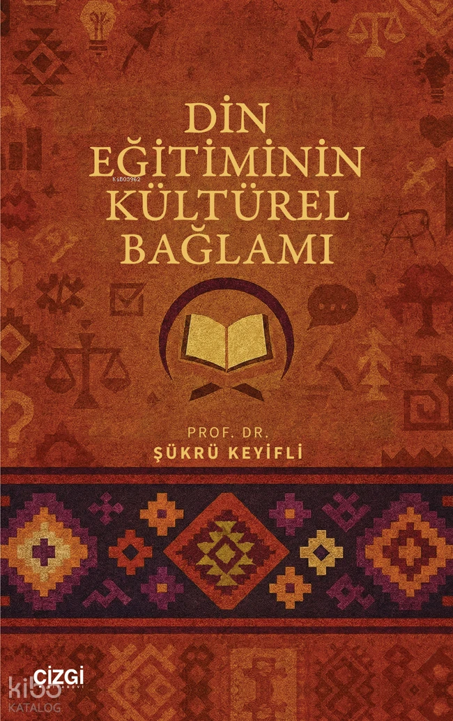  Din Eğitiminin Kültürel Bağlamı | Din Eğitiminin Kültürel Bağlamı | Şükrü Keyifli | Çizgi Kitabevi | 9786253967574 