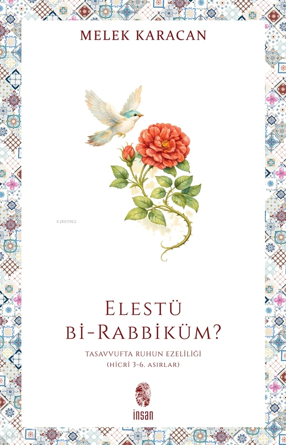  Elestü bi RabbikümTasavvufta Ruhun Ezelîliği (Hicrî 36 Asırlar) | Elestü bi RabbikümTasavvufta Ruhun Ezelîliği (Hicrî 36 Asırlar) | Melek Karacan | İnsan Yayınları | 9786255546517 