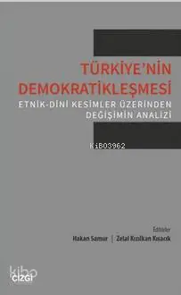  Türkiyenin Demokratikleşmesi Etnik Dini Kesimler Üzerinden Değişimin Analizi | Kolektif | Hakan Samur Zelal Kızılkan Kısacık | Çizgi Kitabevi | 9786055022600 | 