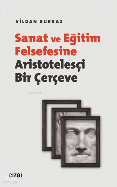 Sanat ve Eğitim Felsefesine Aristotelesçi Bir Çerçeve | Vildan Burkaz | Çizgi Kitabevi | 9786051968490 | 