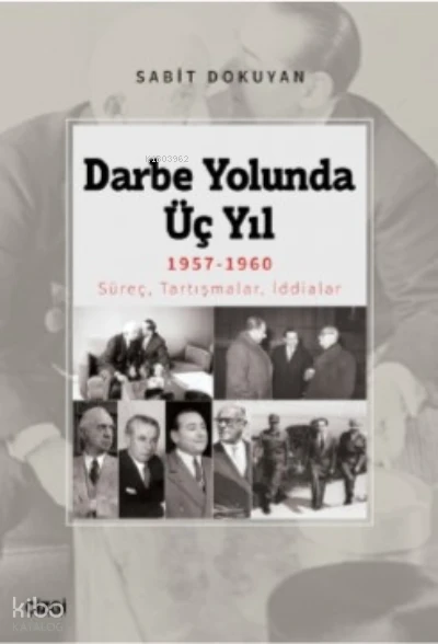  Darbe Yolunda Üç Yıl 1957 1960 Süreç Tartışmalar İddialar | Sabit Dokuyan | Çizgi Kitabevi | 9786253960216 | 