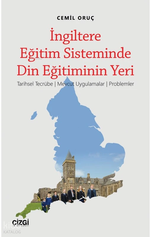  İngiltere Eğitim Sisteminde Din Eğitiminin Yeri | Cemil Oruç | Çizgi Kitabevi | 9786051964461 | 
