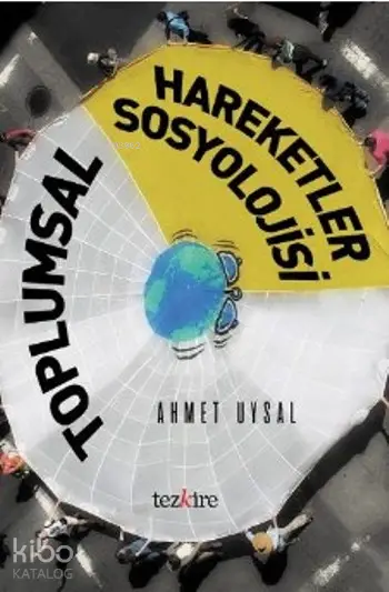  Toplumsal Hareketler Sosyolojisi | Toplumsal Hareketler Sosyolojisi | Ahmet Uysal | Yunus Karaaslan | Tezkire Yayınları | 9786059835176 