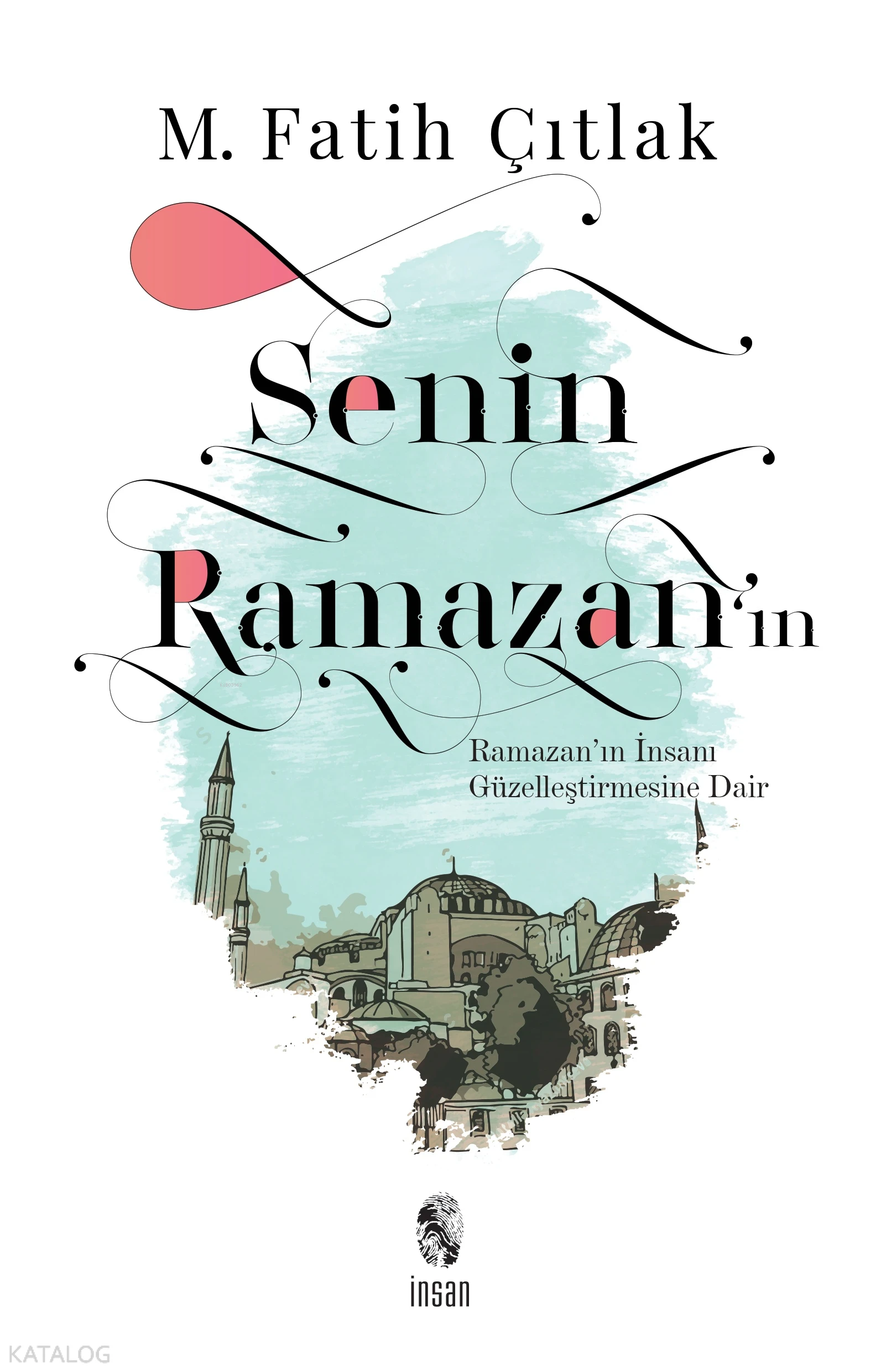  Senin Ramazanın Ramazanın İnsanı Güzelleştirmesine Dair | M Fatih Çıtlak | İnsan Yayınları | 9789755749433 | 