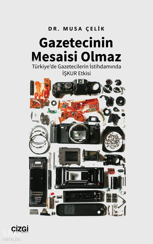  Gazetecinin Mesaisi Olmaz | Türkiyede Gazetecilerin İstihdamında İşkur Etkisi | Musa Çelik | Çizgi Kitabevi | 9786253965235 | 