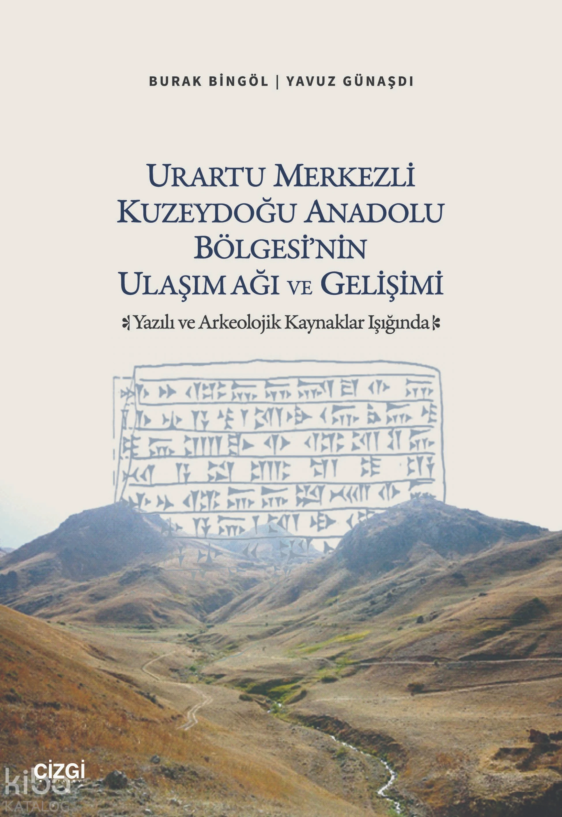  Urartu Merkezli Kuzeydoğu Anadolu Bölgesinin Ulaşım Ağı ve GelişimiYazılı ve Arkeolojik Kaynaklar Işığında | Urartu Merkezli Kuzeydoğu Anadolu Bölgesinin Ulaşım Ağı ve GelişimiYazılı ve Arkeolojik Kaynaklar Işığında | Burak Bingöl | Yavuz Günaşdı | Çizgi Kitabevi | 9786253967154 