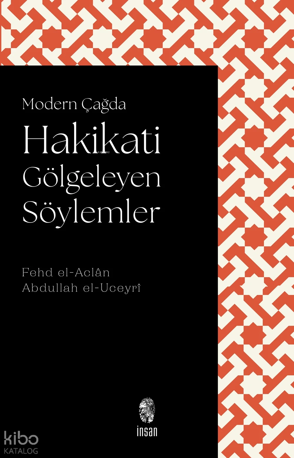  Modern Çağda Hakikati Gölgeleyen Söylemler | Modern Çağda Hakikati Gölgeleyen Söylemler | Fehd el Aclân | Abdullah el Uceyri | Feyza Altındiş | Ömer Faruk Akman | Muharrem Suyabatmaz | Süleyman H Mertoğlu | İnsan Yayınları | 9786255546548 