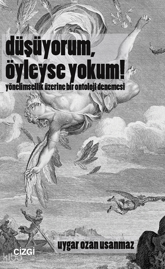  Düşüyorum Öyleyse Yokum önelimsellik Üzerine Bir Ontoloji Denemesi | Düşüyorum Öyleyse Yokum önelimsellik Üzerine Bir Ontoloji Denemesi | Uygar Ozan Usanmaz | Çizgi Kitabevi | 9786253968519 