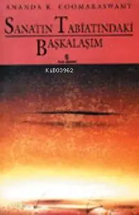  Sanatın Tabiatındaki Başkalaşım | Ananda K Coomaraswamy | Nejat Özdemiroğlu | İnsan Yayınları | 9789755741116 | 