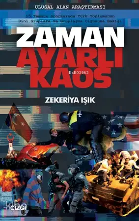  Zaman Ayarlı Kaos (15 Temmuz Sonrasında Türk Toplumunun Dini Gruplara ve Gruplaşma Olgusuna Bakışı) | Zekeriya Işık | Çizgi Kitabevi | 9786051960852 | 