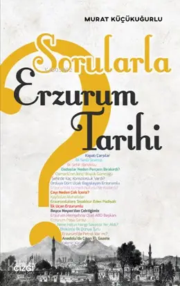  Sorularla Erzurum Tarihi | Murat Küçükuğurlu | Çizgi Kitabevi | 9786051961484 | 