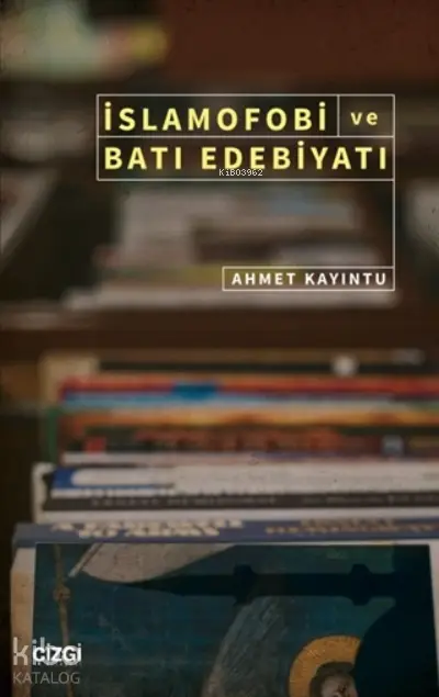  İslamofobi ve Batı Edebiyatı | Ahmet Kayıntu | Çizgi Kitabevi | 9786051965819 | 